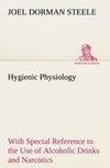 Hygienic Physiology : with Special Reference to the Use of Alcoholic Drinks and Narcotics