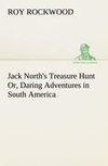 Jack North's Treasure Hunt Or, Daring Adventures in South America