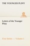 Letters of the Younger Pliny, First Series - Volume 1