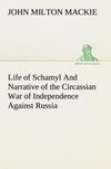 Life of Schamyl And Narrative of the Circassian War of Independence Against Russia