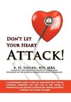 DON'T LET YOUR HEART ATTACK! A comprehensive guide to help you understand heart disease, cholesterol metabolism and how to take charge of implementing your personal cardiovascular disease prevention, treatment and reversal strategies