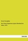 Der Krieg Napoleons gegen Russland im Jahre 1812