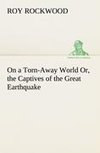 On a Torn-Away World Or, the Captives of the Great Earthquake