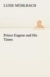 Prince Eugene and His Times