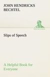 Slips of Speech : a Helpful Book for Everyone Who Aspires to Correct the Everyday Errors of Speaking