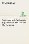 Sutherland and Caithness in Saga-Time or, The Jarls and The Freskyns