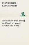 The Airplane Boys among the Clouds or, Young Aviators in a Wreck