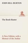 The Book-Hunter A New Edition, with a Memoir of the Author