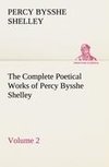 The Complete Poetical Works of Percy Bysshe Shelley - Volume 2