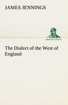 The Dialect of the West of England; Particularly Somersetshire