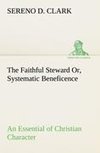 The Faithful Steward Or, Systematic Beneficence an Essential of Christian Character