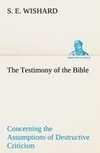 The Testimony of the Bible Concerning the Assumptions of Destructive Criticism