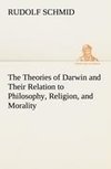 The Theories of Darwin and Their Relation to Philosophy, Religion, and Morality