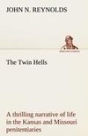 The Twin Hells; a thrilling narrative of life in the Kansas and Missouri penitentiaries