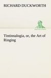 Tintinnalogia, or, the Art of Ringing Wherein is laid down plain and easie Rules for Ringing all sorts of Plain Changes