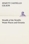 Wealth of the World's Waste Places and Oceania