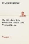 The Life of the Right Honourable Horatio Lord Viscount Nelson, Volume 1