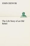 The Life Story of an Old Rebel