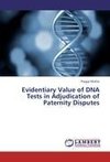 Evidentiary Value of DNA Tests in  Adjudication of Paternity Disputes