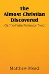 The Almost Christian Discovered; Or, the False Professor Tried