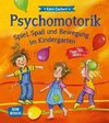 Psychomotorik. Spiel, Spaß und Bewegung im Kindergarten