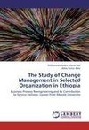 The Study of Change Management in Selected Organization in Ethiopia