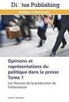 Opinions et représentations du politique dans la presse Tome 1