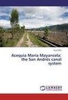 Acequia María Mayancela: the San Andrés canal system