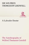 A Labrador Doctor The Autobiography of Wilfred Thomason Grenfell