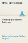 Autobiography of Mark Rutherford, Edited by his friend Reuben Shapcott