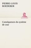 Conséquences du système de cour établi sous François 1er Première livraison contenant l'histoire politique des grands offices de la maison et couronne de France, des dignités de la cour, et particulièrement des marquis, et du système nobiliaire depuis François premier