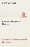 Famous Affinities of History - Volume 3 The Romance of Devotion