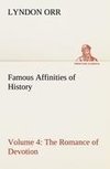 Famous Affinities of History - Volume 4 The Romance of Devotion