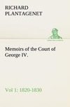 Memoirs of the Court of George IV. 1820-1830 (Vol 1) From the Original Family Documents