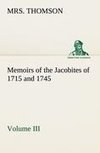 Memoirs of the Jacobites of 1715 and 1745 Volume III.