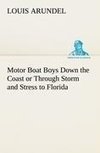 Motor Boat Boys Down the Coast or Through Storm and Stress to Florida