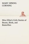 Miss Elliot's Girls Stories of Beasts, Birds, and Butterflies