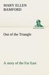 Out of the Triangle: a story of the Far East