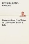 Quatre mois de l'expédition de Garibaldi en Sicilie et Italie