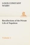 Recollections of the Private Life of Napoleon - Volume 01