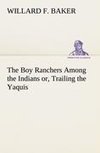 The Boy Ranchers Among the Indians or, Trailing the Yaquis