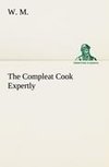 The Compleat Cook Expertly Prescribing the Most Ready Wayes, Whether Italian, Spanish or French, for Dressing of Flesh and Fish, Ordering Of Sauces or Making of Pastry