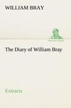 The Diary of William Bray: extracts