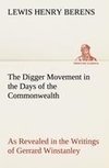 The Digger Movement in the Days of the Commonwealth As Revealed in the Writings of Gerrard Winstanley, the Digger, Mystic and Rationalist, Communist and Social Reformer