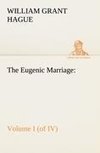 The Eugenic Marriage, Volume I. (of IV.) A Personal Guide to the New Science of Better Living and Better Babies