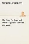 The Gray Brethren and Other Fragments in Prose and Verse