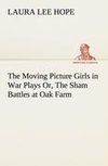 The Moving Picture Girls in War Plays Or, The Sham Battles at Oak Farm