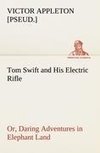 Tom Swift and His Electric Rifle; or, Daring Adventures in Elephant Land