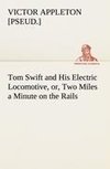 Tom Swift and His Electric Locomotive, or, Two Miles a Minute on the Rails