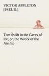 Tom Swift in the Caves of Ice, or, the Wreck of the Airship